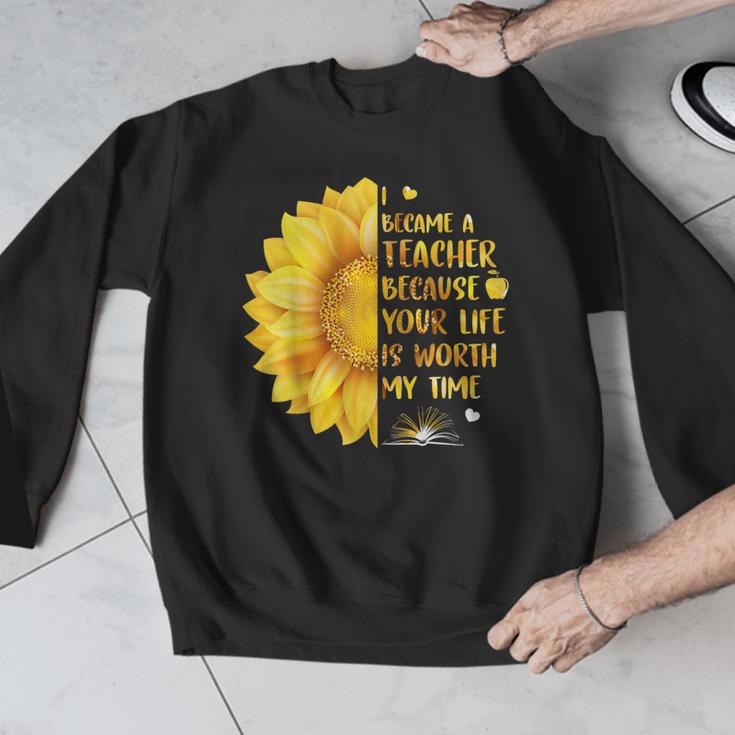 I Became A Teacher Because Your Life Is Worth My Time Tshirt Men Women Men Graphic Sweatshirt, funny design