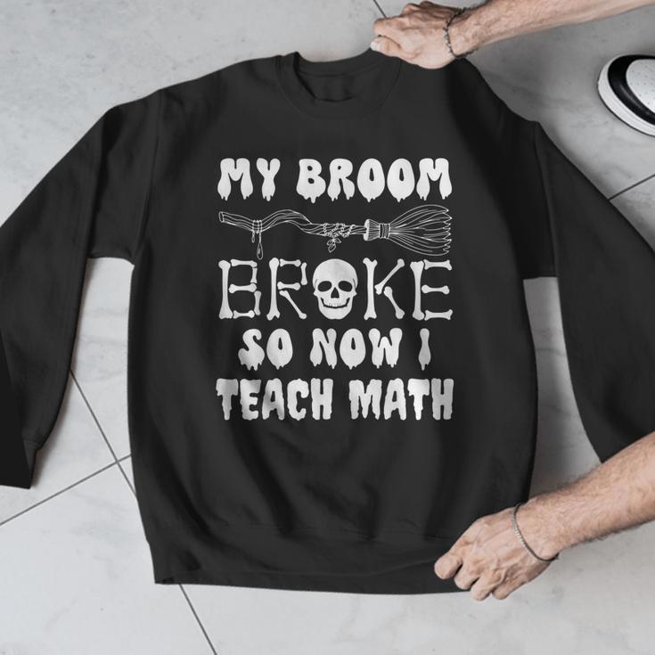 My Broom Broke So Now I Teach Math Halloween Teacher Costume For Men Women Men Graphic Sweatshirt, funny design