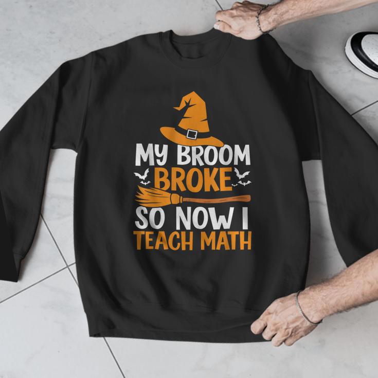 My Broom Broke So Now I Teach Math Teacher Halloween Men Graphic Sweatshirt, funny design My Broom Broke So Now I Teach Math Teacher Halloween Men Graphic Sweatshirt, funny design
