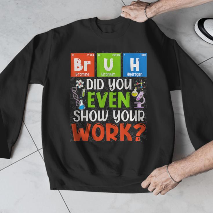 Bruh Did You Even Show Your Work For Science Teachers For Men Women Men Graphic Sweatshirt, Science Teacher Gifts, funny design