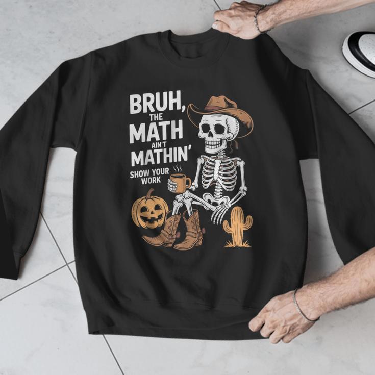Bruh The Math Ain't Mathin' Show Your Work Halloween Teacher Men Graphic Sweatshirt, funny design Bruh The Math Ain't Mathin' Show Your Work Halloween Teacher Men Graphic Sweatshirt, funny design