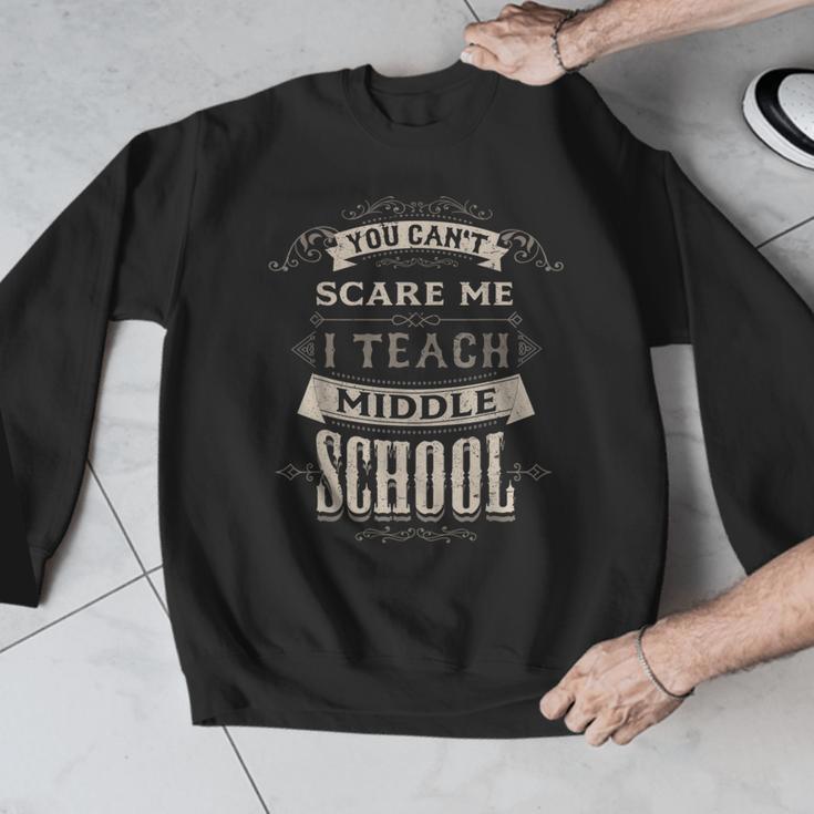 You Cant Scare Me I Teach Middle School Teacher Men Graphic Sweatshirt, funny design You Cant Scare Me I Teach Middle School Teacher Men Graphic Sweatshirt, funny design