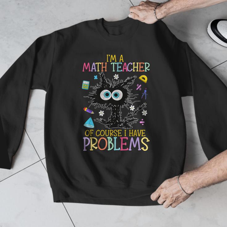 Cat Kitty I'm A Math Teacher Of Course I Have Problems Men Graphic Sweatshirt, funny design