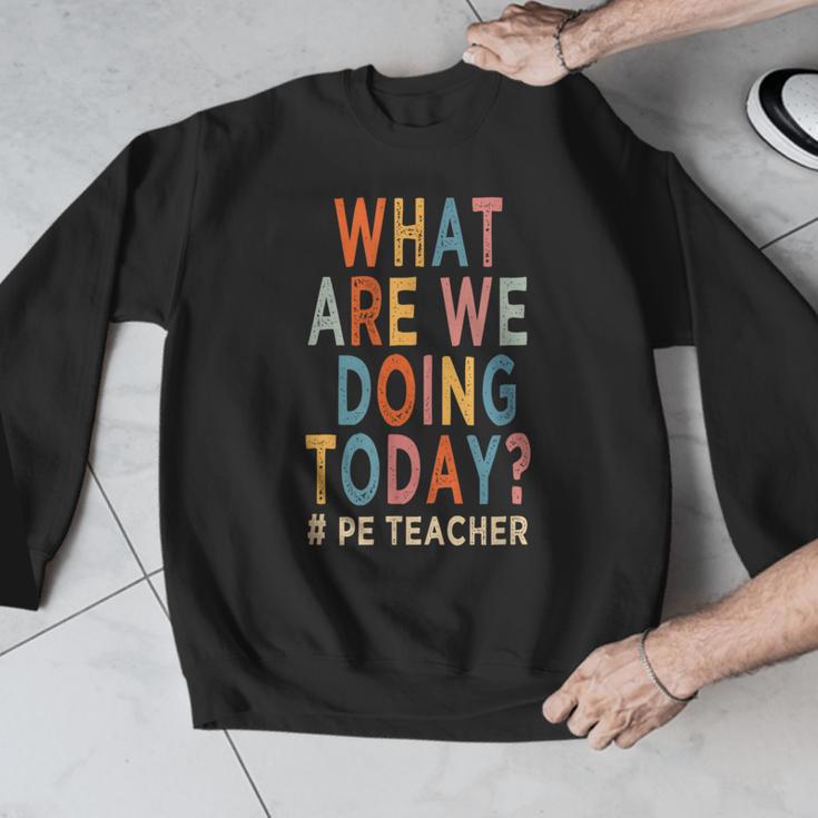 What Are We Doing Today PE Teacher Men Graphic Sweatshirt, Pe Teacher Gifts, funny design What Are We Doing Today PE Teacher Men Graphic Sweatshirt, Pe Teacher Gifts, funny design