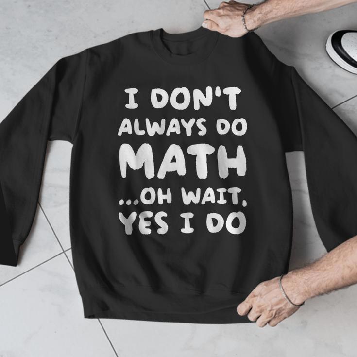 I Don't Always Do Math Math Teacher Back To School Men Graphic Sweatshirt, funny design I Don't Always Do Math Math Teacher Back To School Men Graphic Sweatshirt, funny design