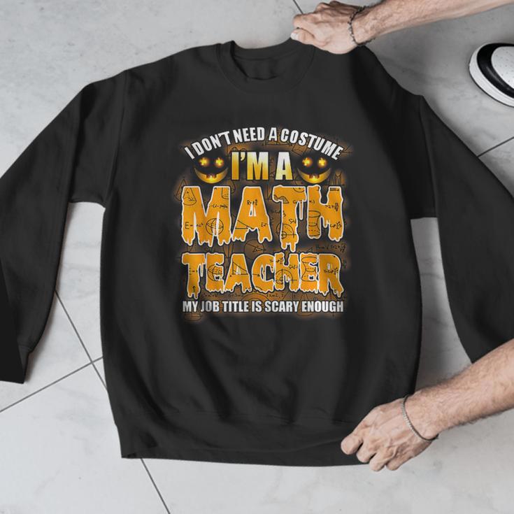 I Don't Need A Costume I'm A Math Teacher Halloween Men Graphic Sweatshirt, funny design I Don't Need A Costume I'm A Math Teacher Halloween Men Graphic Sweatshirt, funny design