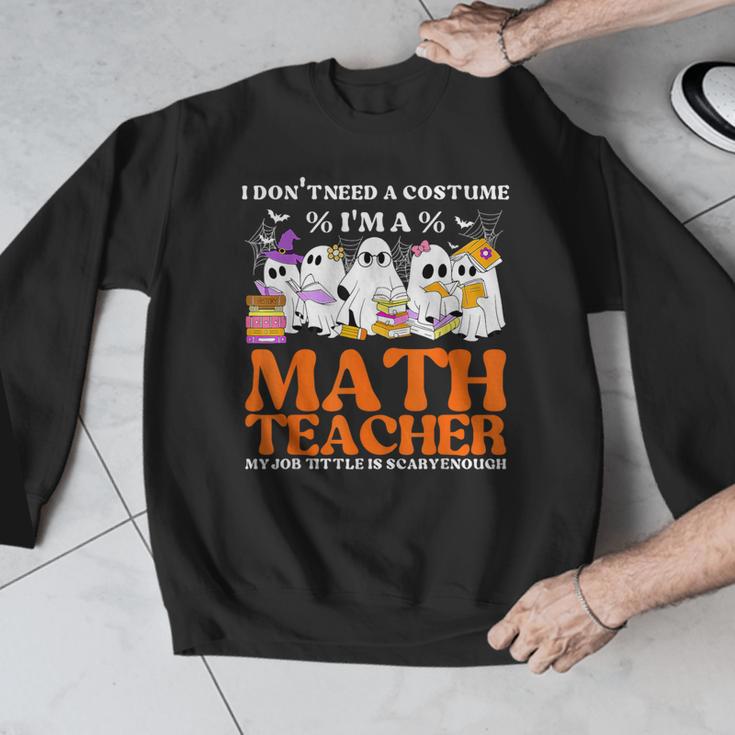 I Don't Need A Costume I'm A Math Teacher Halloween Women Men Graphic Sweatshirt, funny design