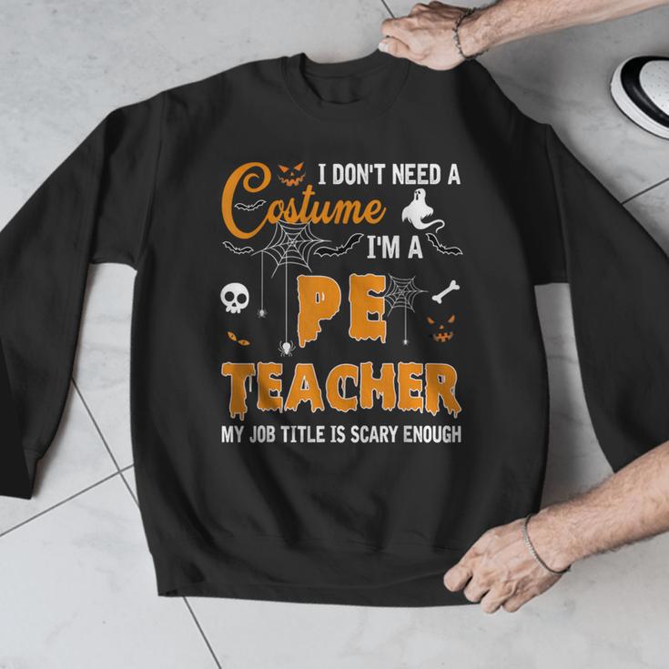 I Don't Need A Costume I'm A Pe Teacher Halloween Men Women Men Graphic Sweatshirt, Pe Teacher Gifts, funny design I Don't Need A Costume I'm A Pe Teacher Halloween Men Women Men Graphic Sweatshirt, Pe Teacher Gifts, funny design