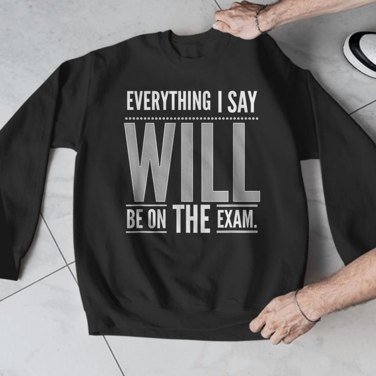 Everything I Say WILL Be On The Exam Teacher For Men Women Men Graphic Sweatshirt, funny design Everything I Say WILL Be On The Exam Teacher For Men Women Men Graphic Sweatshirt, funny design