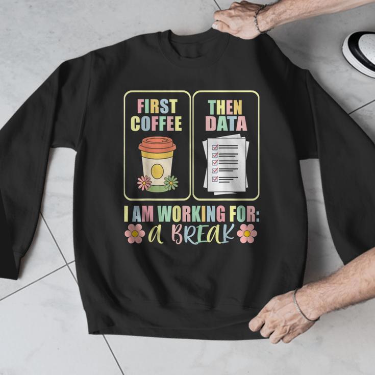 First Coffee Then Data SPED Teacher Taking a Break Men Graphic Sweatshirt, funny design First Coffee Then Data SPED Teacher Taking a Break Men Graphic Sweatshirt, funny design