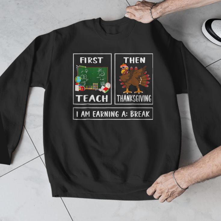 First Teach Then Thanksgiving I'm Earning A Break Teacher Men Graphic Sweatshirt, funny design First Teach Then Thanksgiving I'm Earning A Break Teacher Men Graphic Sweatshirt, funny design