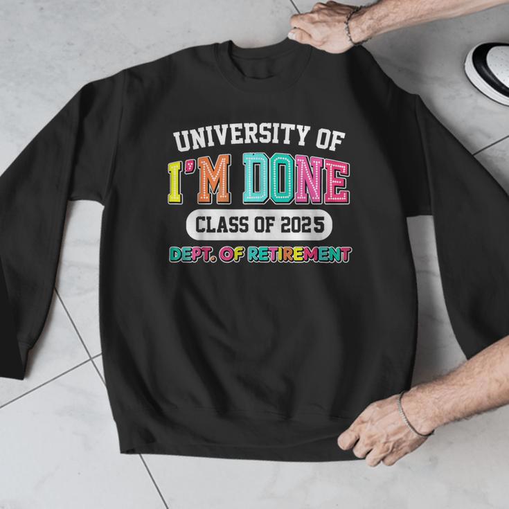 Fun University Of I'm Done Class Of 2025 Teacher Retirement Men Graphic Sweatshirt, funny design