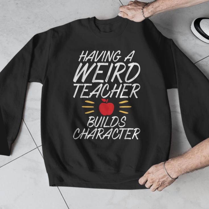 Having a Weird Teacher Builds Character School Teacher Men Graphic Sweatshirt, funny design Having a Weird Teacher Builds Character School Teacher Men Graphic Sweatshirt, funny design
