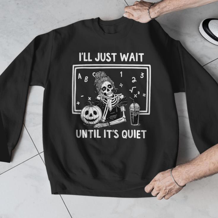 I'Ll Just Wait Until It's Quiet Halloween Teacher Mom Men Graphic Sweatshirt, funny design I'Ll Just Wait Until It's Quiet Halloween Teacher Mom Men Graphic Sweatshirt, funny design