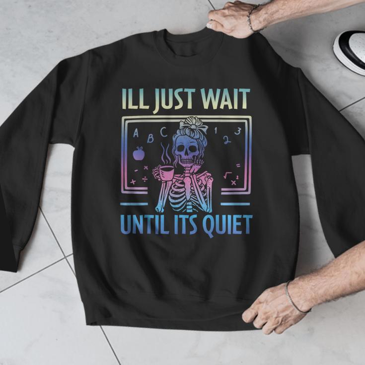I'Ll Just Wait Until It's Quiet Skeleton Messy Bun Teacher Men Graphic Sweatshirt, funny design I'Ll Just Wait Until It's Quiet Skeleton Messy Bun Teacher Men Graphic Sweatshirt, funny design