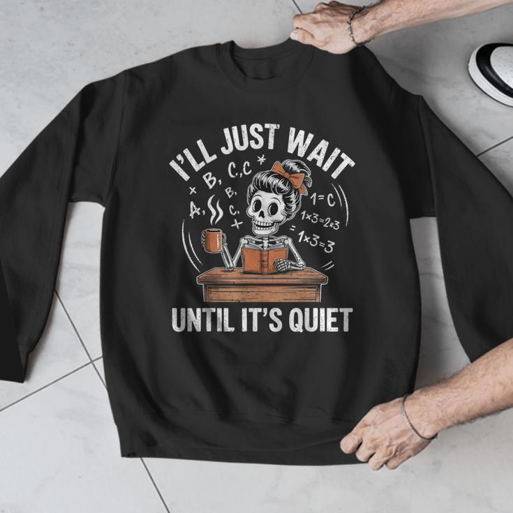 I’Ll Just Wait Until It’s Quiet Skeleton Teacher Men Graphic Sweatshirt, funny design I’Ll Just Wait Until It’s Quiet Skeleton Teacher Men Graphic Sweatshirt, funny design