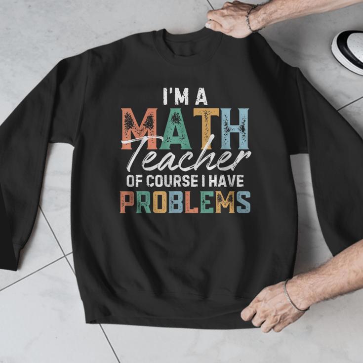I'm A Math Teacher Of Course I Have Problems Back To School Men Graphic Sweatshirt, funny design I'm A Math Teacher Of Course I Have Problems Back To School Men Graphic Sweatshirt, funny design