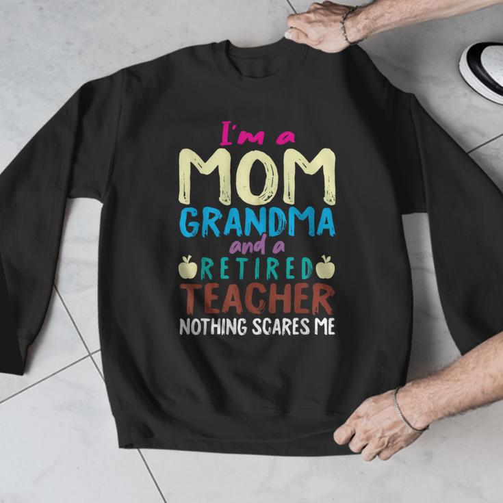 I'm Mom Grandma And A Retired Teacher Nothing Scares Me Men Women Men Graphic Sweatshirt, funny design I'm Mom Grandma And A Retired Teacher Nothing Scares Me Men Women Men Graphic Sweatshirt, funny design