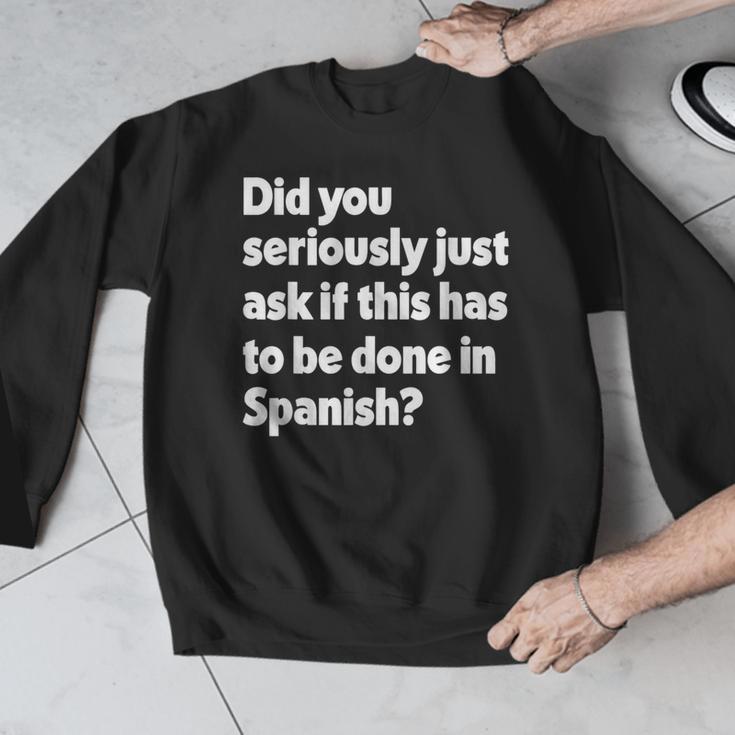 Did You Just Ask If This Has To Be Done In Spanish Teacher Men Graphic Sweatshirt, funny design Did You Just Ask If This Has To Be Done In Spanish Teacher Men Graphic Sweatshirt, funny design