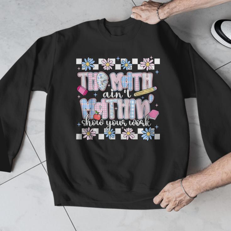 The Math Aint Mathin Meme Show Your Work Floral Math Teacher Men Graphic Sweatshirt, funny design The Math Aint Mathin Meme Show Your Work Floral Math Teacher Men Graphic Sweatshirt, funny design