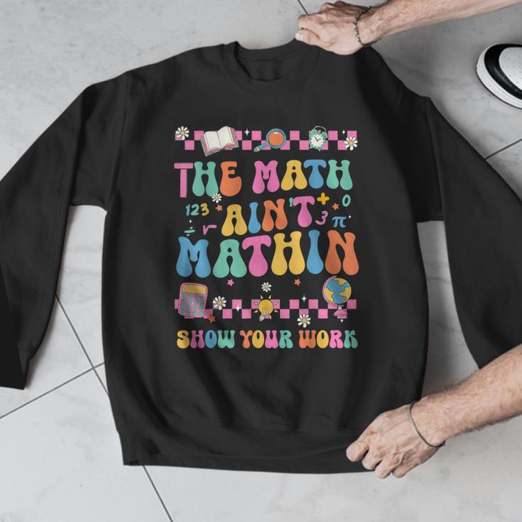 The Math Ain't Mathin Show Your Work Math Teacher Crew Men Graphic Sweatshirt, funny design The Math Ain't Mathin Show Your Work Math Teacher Crew Men Graphic Sweatshirt, funny design