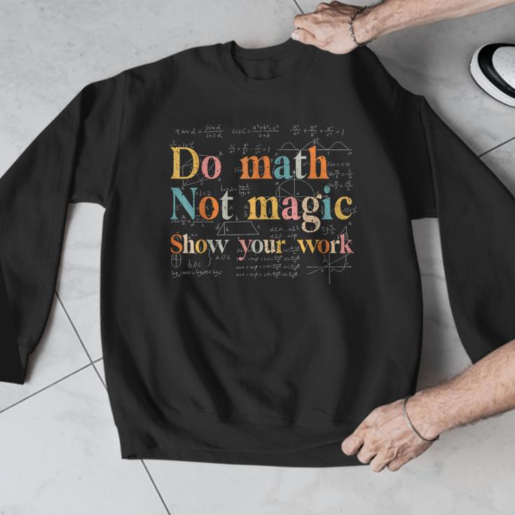 Do Math Not Magic Show Your Work Maths Teacher Student Men Graphic Sweatshirt, funny design Do Math Not Magic Show Your Work Maths Teacher Student Men Graphic Sweatshirt, funny design