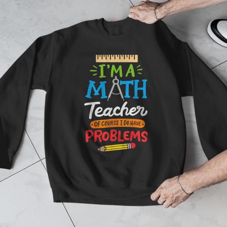 Math Teacher I Am A Math Teacher Of Course I Have Problems Men Graphic Sweatshirt, funny design Math Teacher I Am A Math Teacher Of Course I Have Problems Men Graphic Sweatshirt, funny design