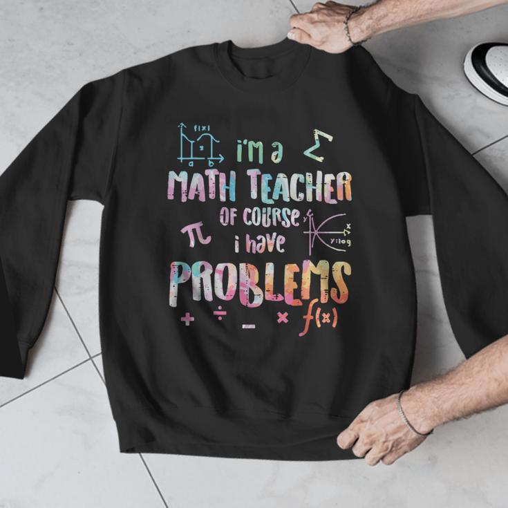 Im A Math Teacher Of Course I Have Problems Men Women Men Graphic Sweatshirt, funny design Im A Math Teacher Of Course I Have Problems Men Women Men Graphic Sweatshirt, funny design