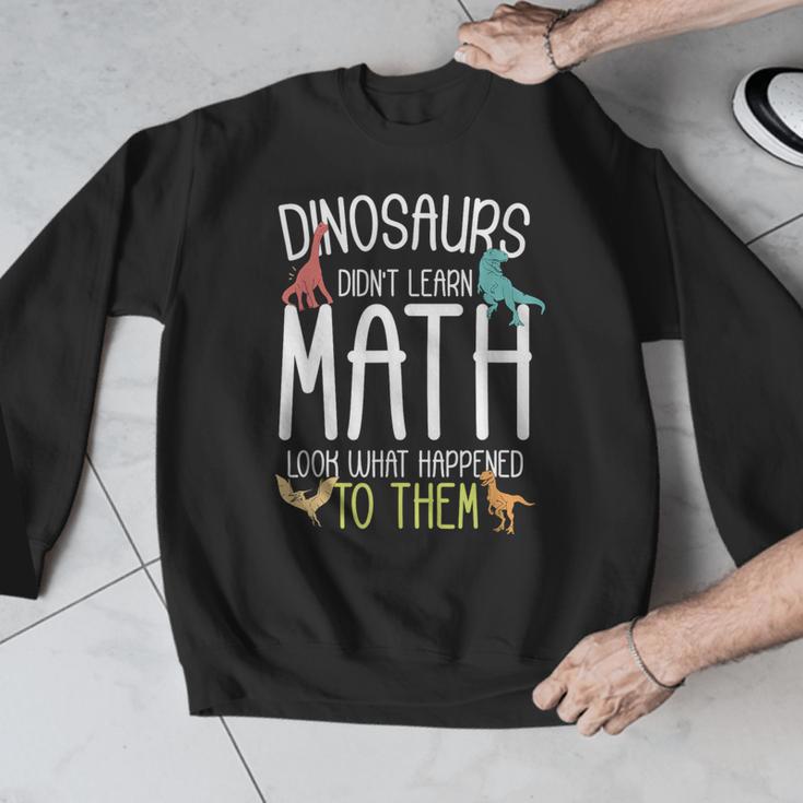 Math Teacher Dinosaurs Didn't Learn Math Mathematics Men Graphic Sweatshirt, funny design Math Teacher Dinosaurs Didn't Learn Math Mathematics Men Graphic Sweatshirt, funny design