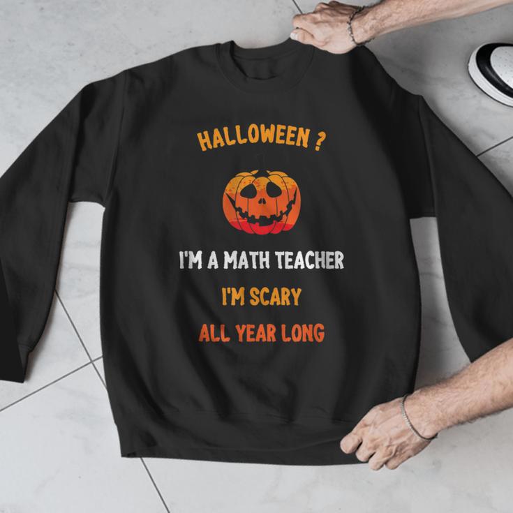 Math Teacher Halloween Quote I'm Scary All Year Long Men Women Men Graphic Sweatshirt, funny design
