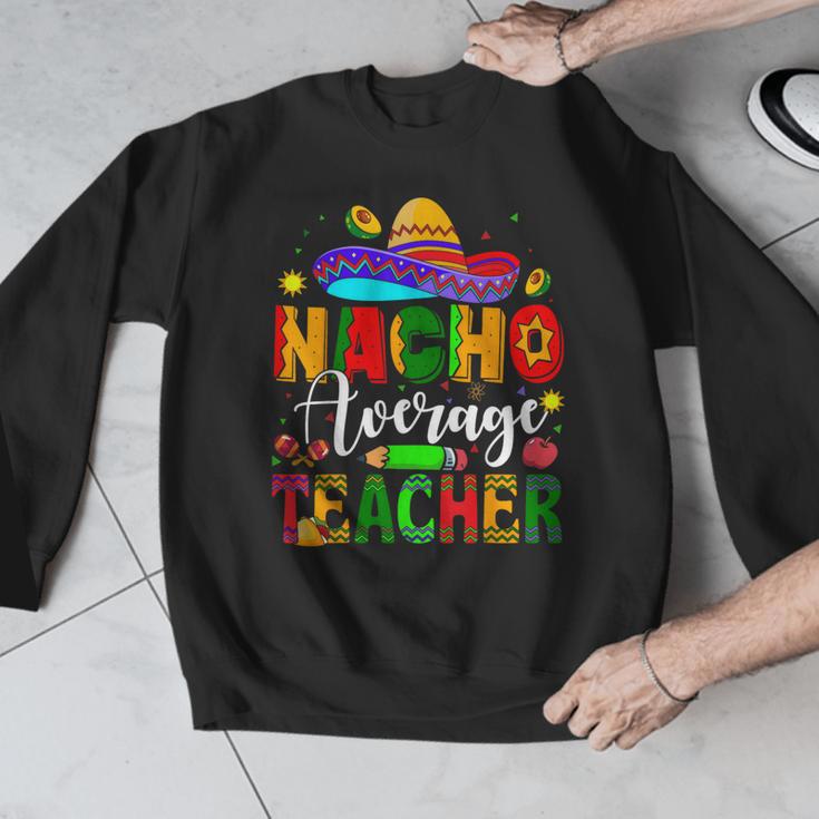 Nacho Average Teacher Mexican Teacher Cinco De Mayo Fiesta Men Women Girls Kids Men Graphic Sweatshirt, funny design