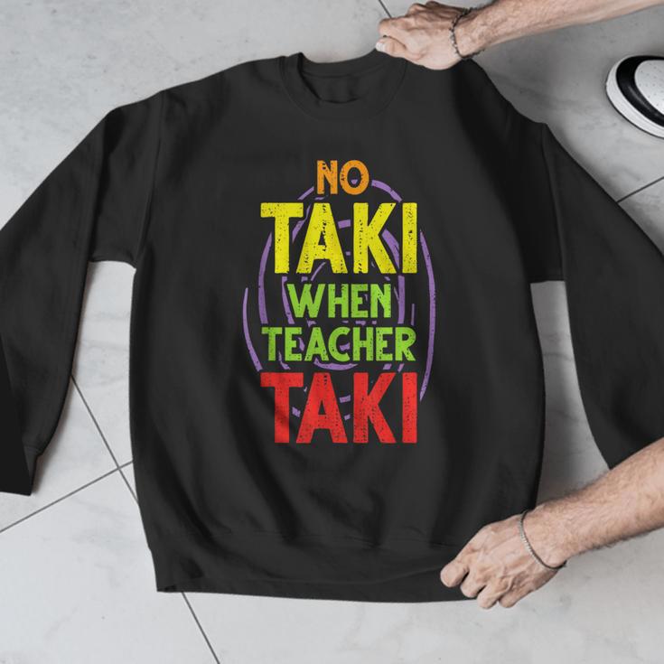 No Taki When Teacher Taki Education Classroom Teacher Men Graphic Sweatshirt, funny design No Taki When Teacher Taki Education Classroom Teacher Men Graphic Sweatshirt, funny design