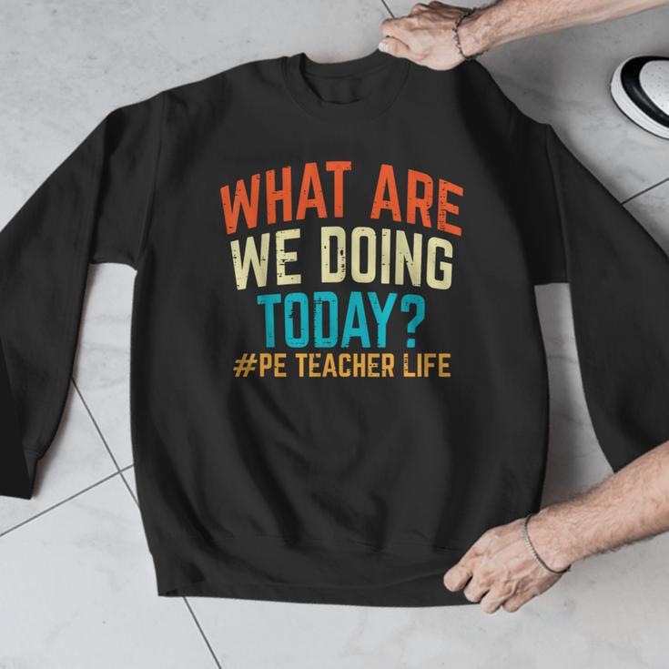 PE Teacher Life What Are We Doing Today Men Women Men Graphic Sweatshirt, Pe Teacher Gifts, funny design PE Teacher Life What Are We Doing Today Men Women Men Graphic Sweatshirt, Pe Teacher Gifts, funny design