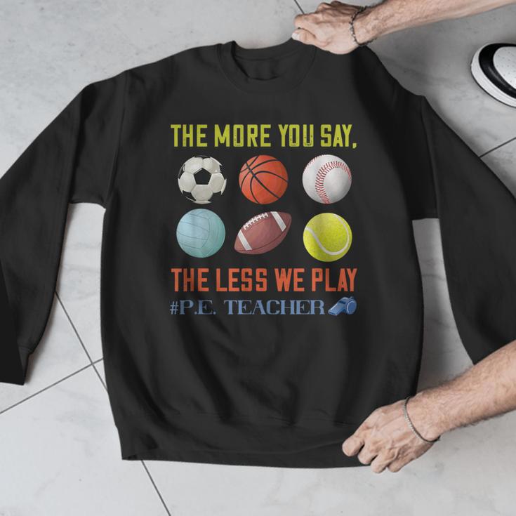 PE Teacher The More You Say Physical Education Teacher Men Graphic Sweatshirt, Pe Teacher Gifts, funny design PE Teacher The More You Say Physical Education Teacher Men Graphic Sweatshirt, Pe Teacher Gifts, funny design