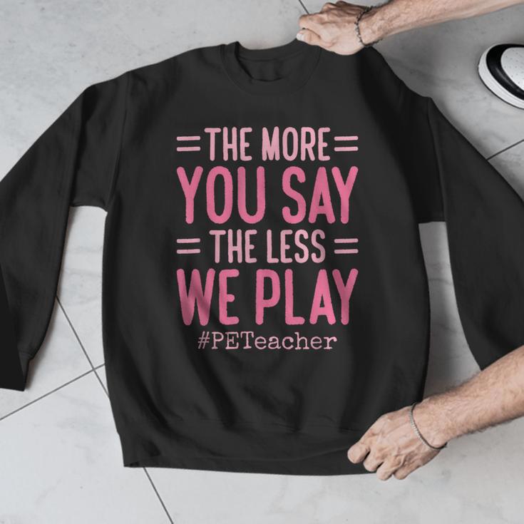 The More You Say The Less We Play PE Teacher Men Graphic Sweatshirt, Pe Teacher Gifts, funny design The More You Say The Less We Play PE Teacher Men Graphic Sweatshirt, Pe Teacher Gifts, funny design