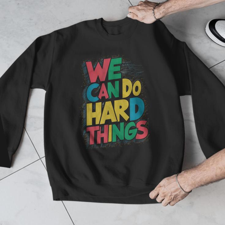 School Teachers Motivational Quote We Can Do Hard Things Men Women Kids Men Graphic Sweatshirt, funny design School Teachers Motivational Quote We Can Do Hard Things Men Women Kids Men Graphic Sweatshirt, funny design