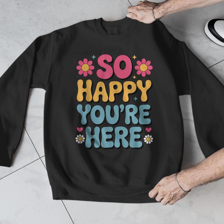 So Happy You’Re Here Groovy Retro Positivity Women Teacher Men Graphic Sweatshirt, Groovy Teacher Gifts, funny design So Happy You’Re Here Groovy Retro Positivity Women Teacher Men Graphic Sweatshirt, Groovy Teacher Gifts, funny design