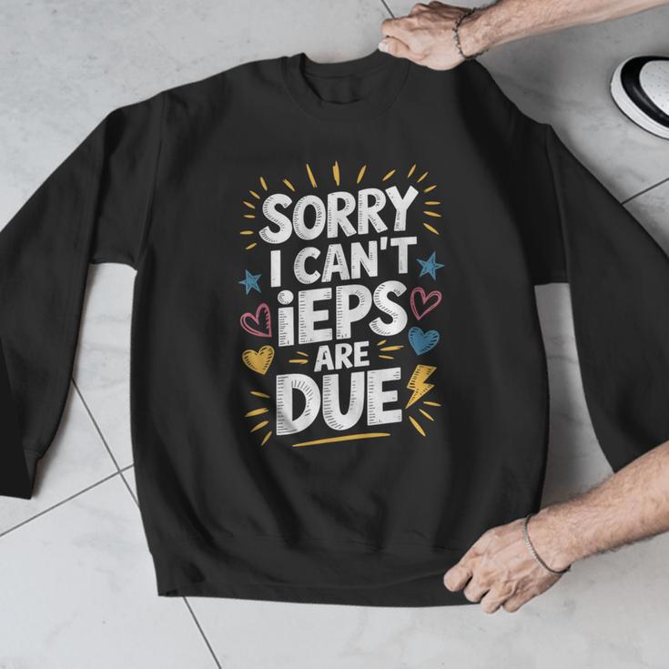 Sorry I Can'T Ieps Are Due Cute Elementary Teacher Iep Sped Men Graphic Sweatshirt, funny design Sorry I Can'T Ieps Are Due Cute Elementary Teacher Iep Sped Men Graphic Sweatshirt, funny design