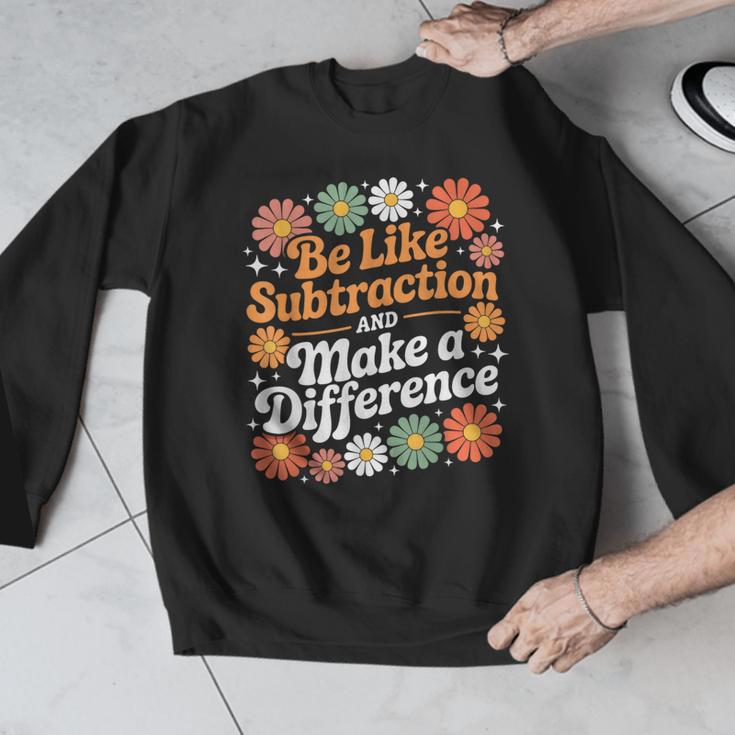 Be Like Subtraction Make A Difference Teacher Student Math Men Graphic Sweatshirt, funny design