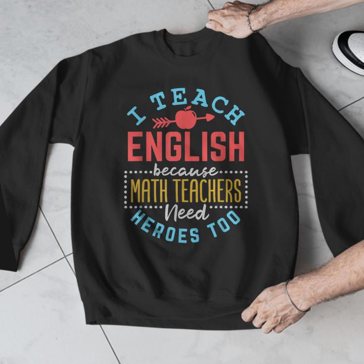 I Teach English Because Math Teachers Need Heroes Too Men Graphic Sweatshirt, English Teacher Gifts, funny design I Teach English Because Math Teachers Need Heroes Too Men Graphic Sweatshirt, English Teacher Gifts, funny design