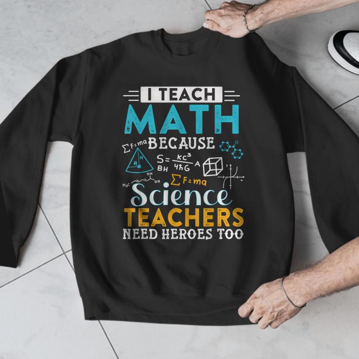 I Teach Math Because Science Teachers Need Heroes Too Men Graphic Sweatshirt, Science Teacher Gifts, funny design I Teach Math Because Science Teachers Need Heroes Too Men Graphic Sweatshirt, Science Teacher Gifts, funny design