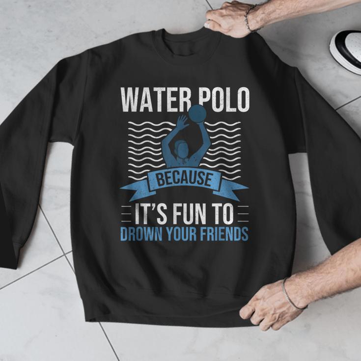Water Polo Because It's Fun To Drown Your Friends Waterpolo Men Graphic Sweatshirt, Friend Gifts, funny design