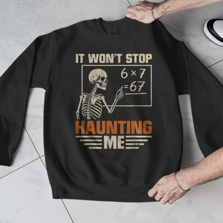 I Won't Stop Haunting Me Skeleton 6 7 Meme Teachers Men Graphic Sweatshirt, funny design