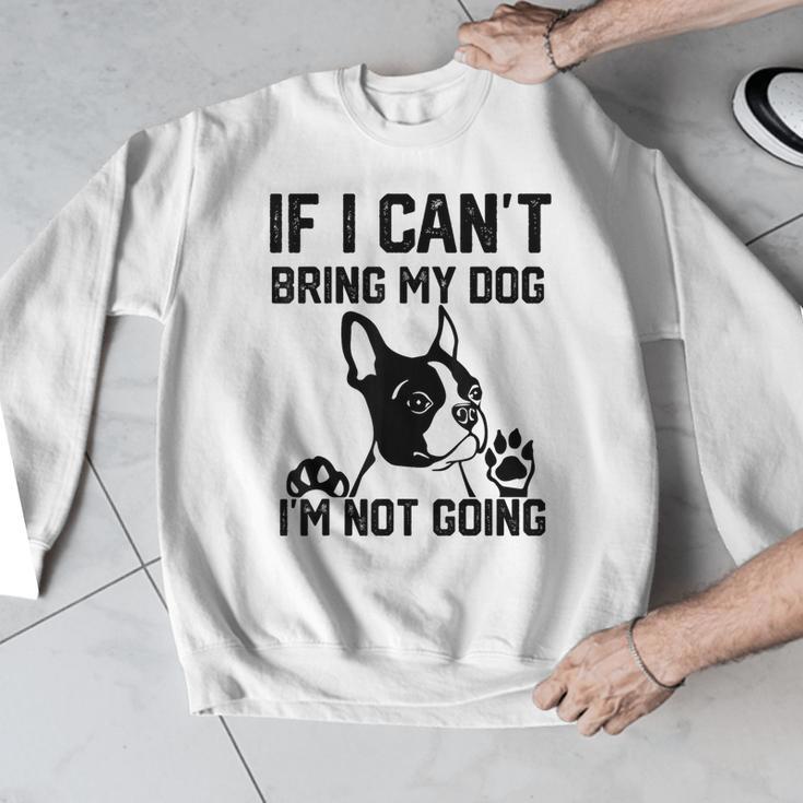 Boston Terrier If I Can't Bring My Dog I'm Not Going Men Women Kids Men Graphic Sweatshirt, funny design