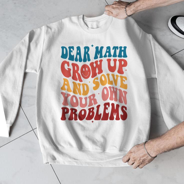 Dear Math Grow Up And Solve Your Own Problems Teens Teacher Men Graphic Sweatshirt, funny design Dear Math Grow Up And Solve Your Own Problems Teens Teacher Men Graphic Sweatshirt, funny design