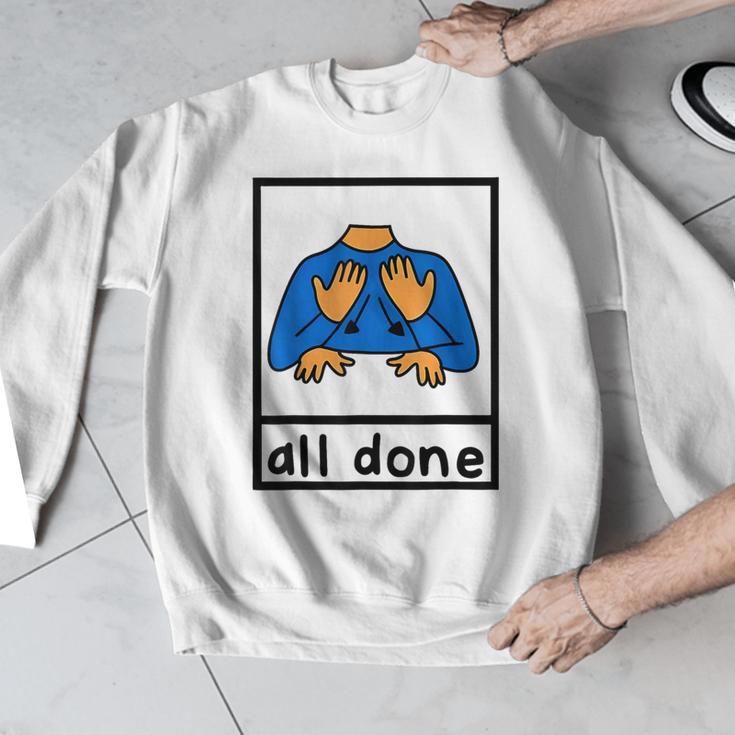 All Done Sign Language Speech Pathology Aac Sped Teacher Men Graphic Sweatshirt, funny design All Done Sign Language Speech Pathology Aac Sped Teacher Men Graphic Sweatshirt, funny design