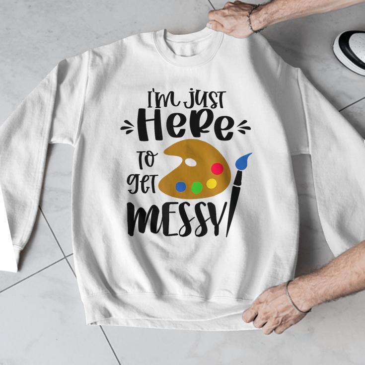 I'm Just Here To Get Messy Art Teacher Artist Painting Men Graphic Sweatshirt, funny design I'm Just Here To Get Messy Art Teacher Artist Painting Men Graphic Sweatshirt, funny design