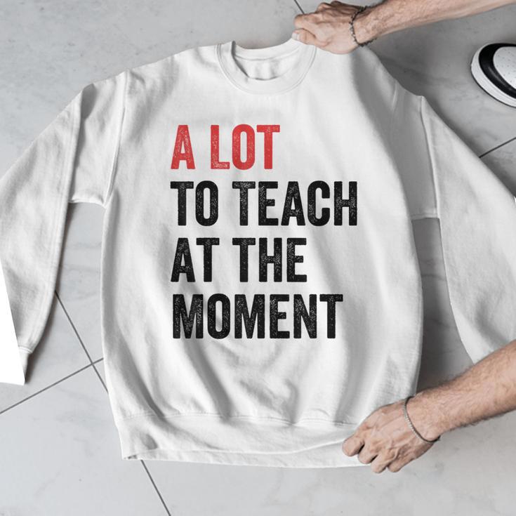A Lot To Teach At The Moment Women's Teacher Tee Men Graphic Sweatshirt, funny design A Lot To Teach At The Moment Women's Teacher Tee Men Graphic Sweatshirt, funny design