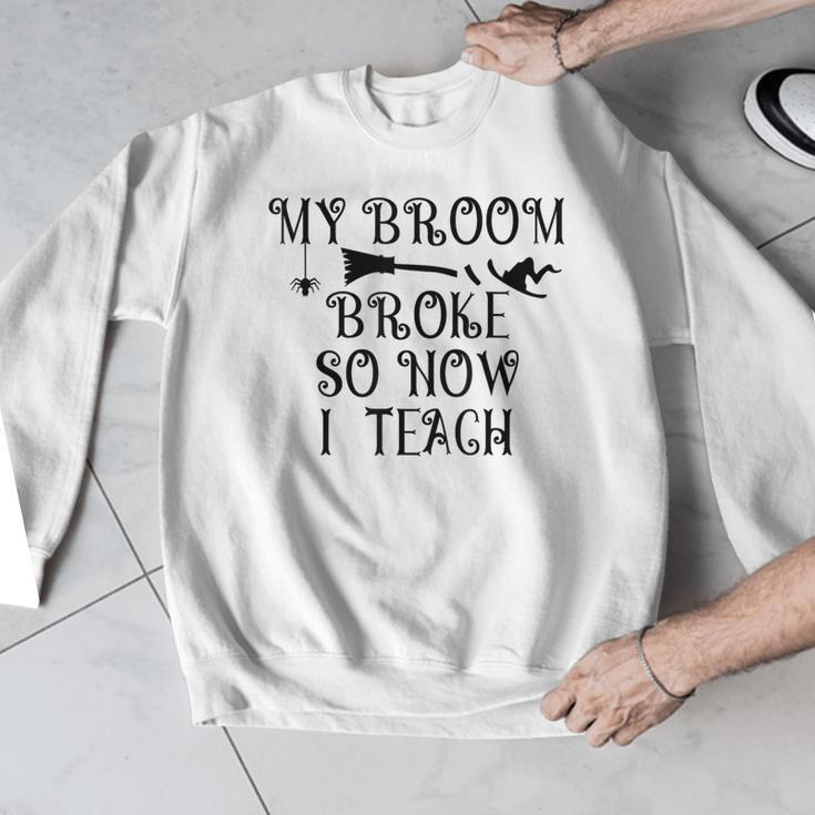 Teacher Witch Halloween My Broom Broke So Now I Teach For Men Women Men Graphic Sweatshirt, funny design Teacher Witch Halloween My Broom Broke So Now I Teach For Men Women Men Graphic Sweatshirt, funny design