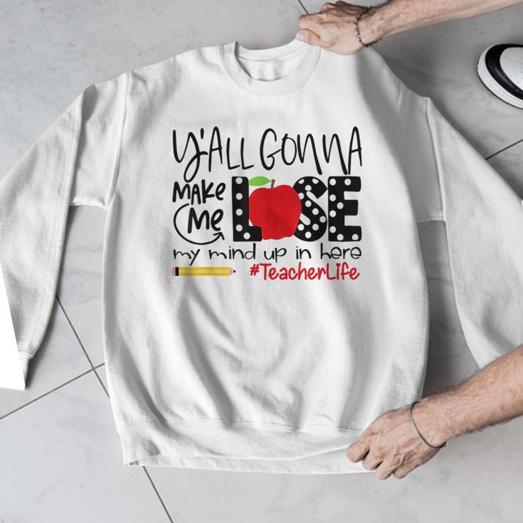 Y'All Gonna Make Me Lose My Mind Up Here Teacher Men Graphic Sweatshirt, funny design Y'All Gonna Make Me Lose My Mind Up Here Teacher Men Graphic Sweatshirt, funny design